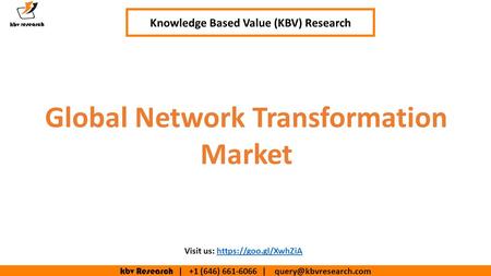 Kbv Research | +1 (646) | Knowledge Based Value (KBV) Research Global Network Transformation Market Visit us: https://goo.gl/XwhZiAhttps://goo.gl/XwhZiA.