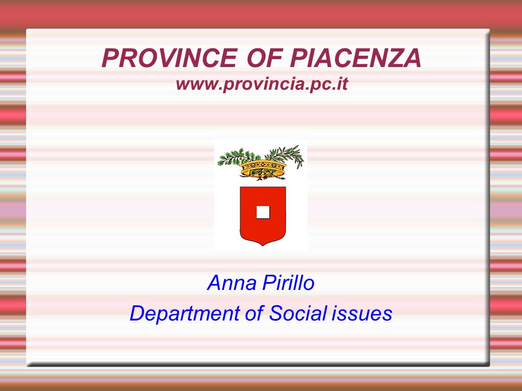 PROVINCE OF PIACENZA Anna Pirillo Department of Social issues. - ppt  download