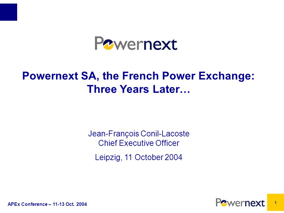 APEx Conference – Oct Powernext SA, the French Power Exchange: Three Years  Later… Jean-François Conil-Lacoste Chief Executive Officer Leipzig, - ppt  download