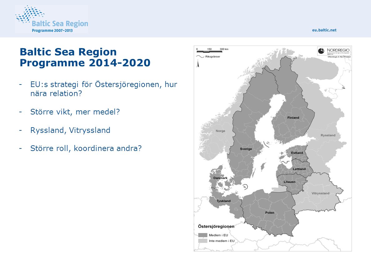Baltic Sea Region Programme EU:s strategi för Östersjöregionen, hur nära  relation? -Större vikt, mer medel? -Ryssland, Vitryssland -Större roll, -  ppt download