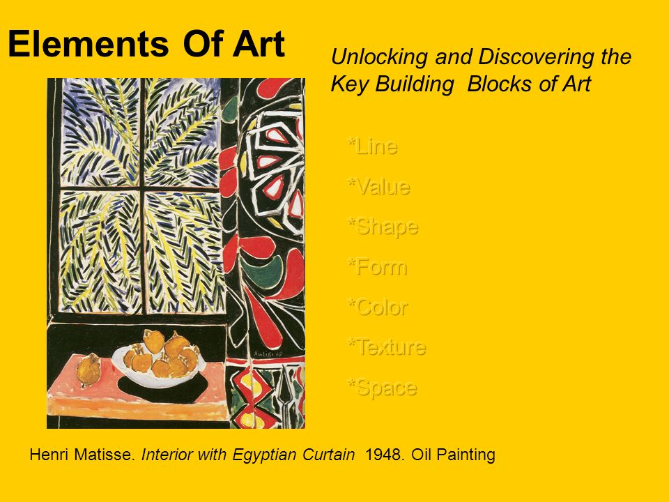 Elements Of Art Unlocking and Discovering the Key Building Blocks of Art  Henri Matisse. Interior with Egyptian Curtain Oil Painting. - ppt download