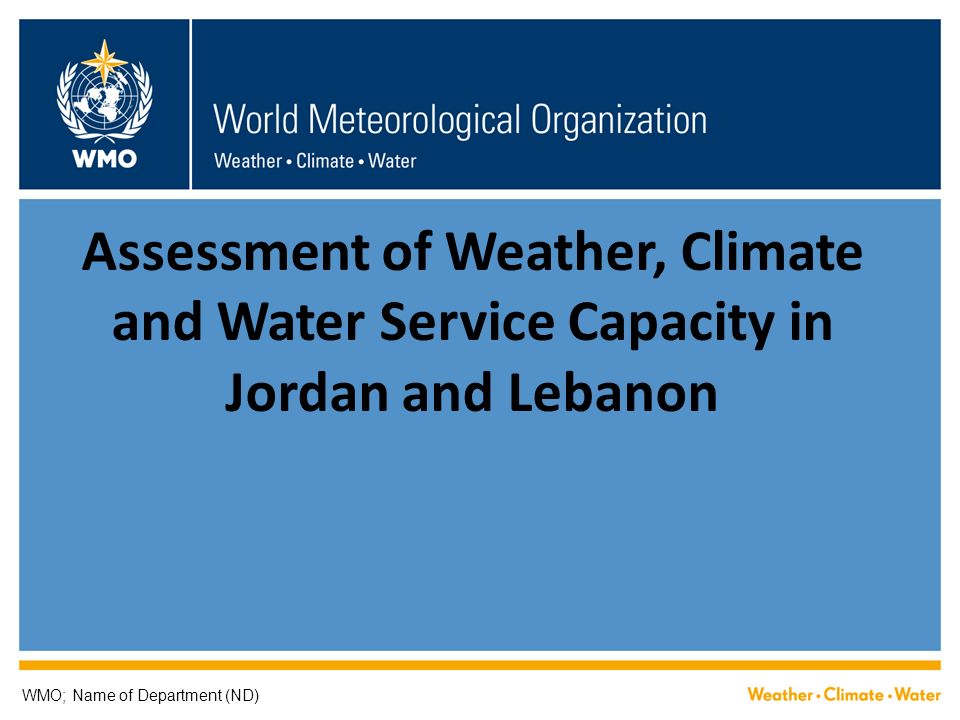 Assessment of Weather, Climate and Water Service Capacity in Jordan and  Lebanon WMO; Name of Department (ND) - ppt download