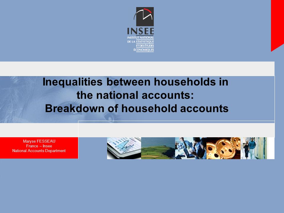 Inequalities between households in the national accounts: Breakdown of  household accounts Maryse FESSEAU France – Insee National Accounts  Department. - ppt download