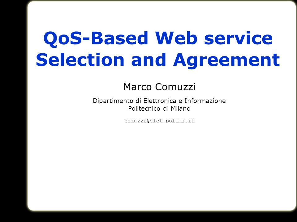 QoS-Based Web service Selection and Agreement Marco Comuzzi Dipartimento di  Elettronica e Informazione Politecnico di Milano - ppt download