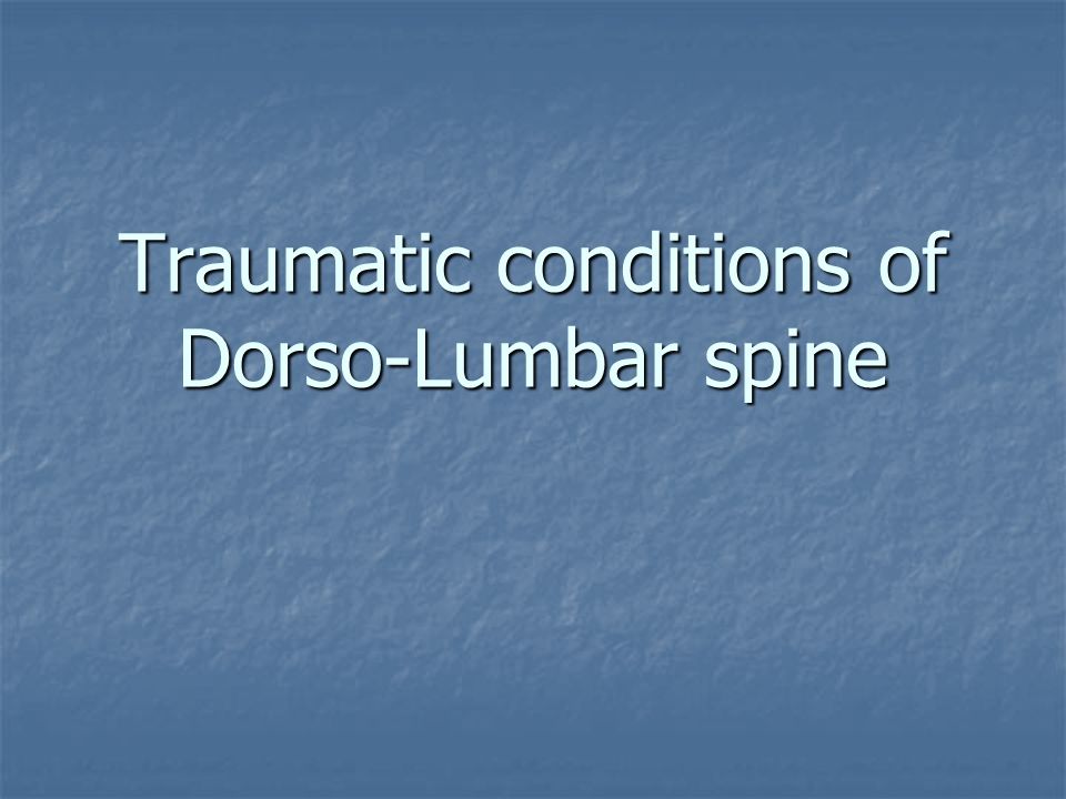 Traumatic conditions of Dorso-Lumbar spine. - ppt download