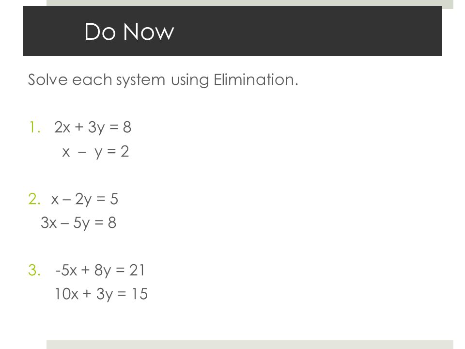 Do Now Solve Each System Using Elimination 2x 3y 8 X Y 2 Ppt Video Online Download