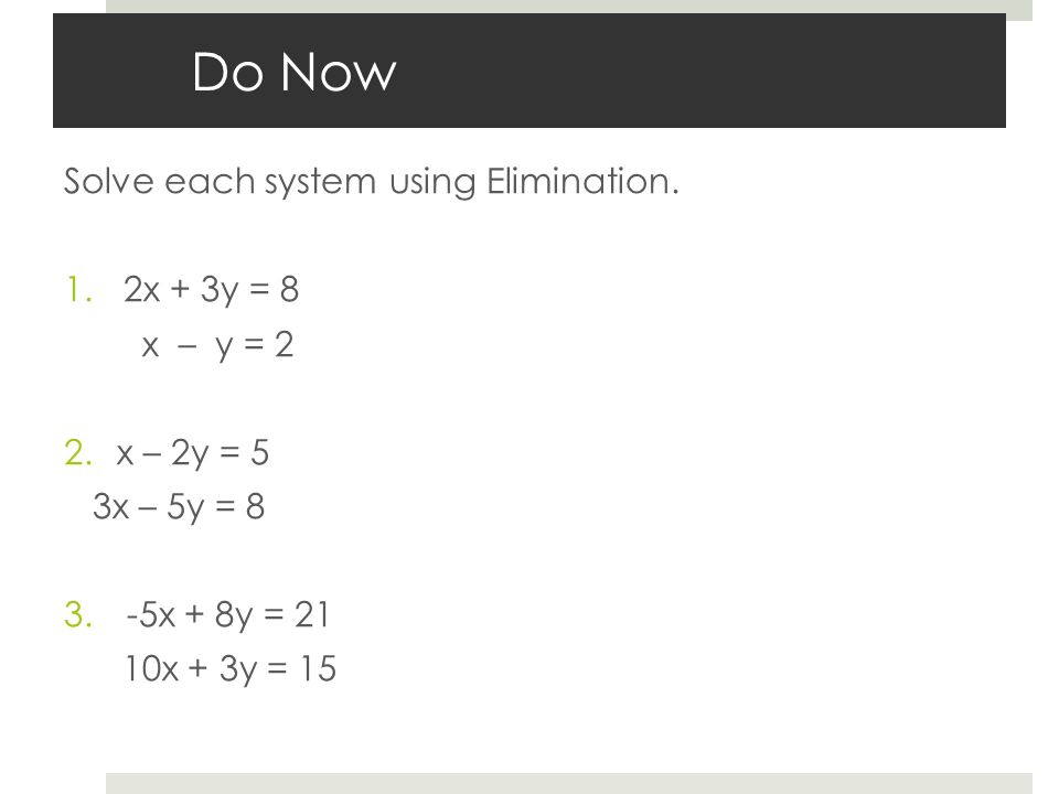 Do Now Solve Each System Using Elimination 2x 3y 8 X Y 2 Ppt Video Online Download Do Now Solve Each System Using Elimination 2x 3y 8 X Y 2 Ppt Video Online Download