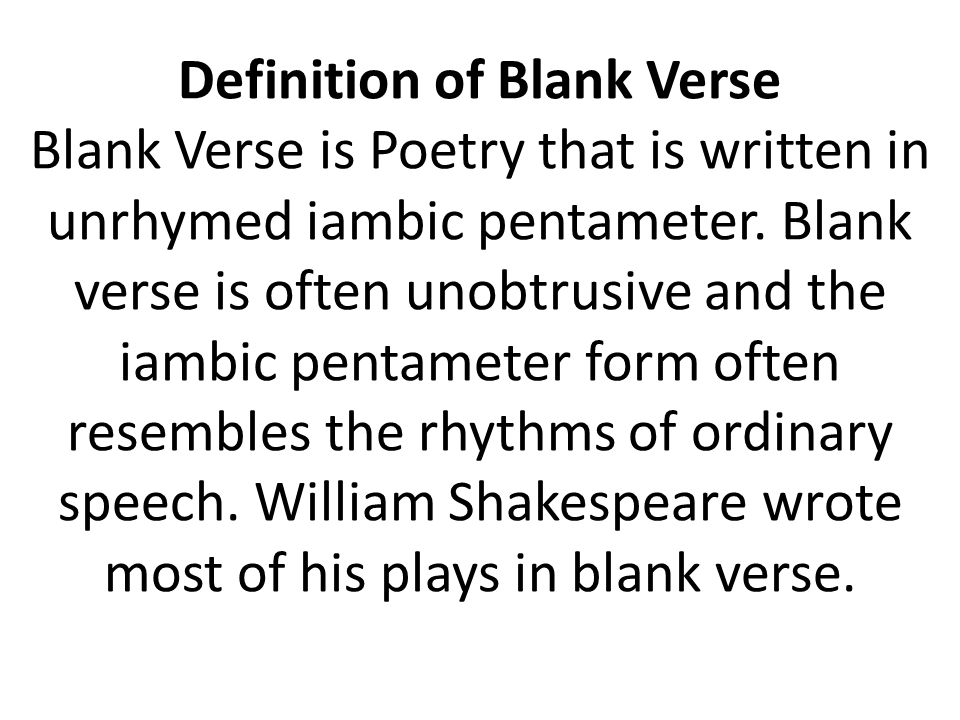 What is the relationship between iambic pentameter and blank verse Definition Of Blank Verse Blank Verse Is Poetry That Is Written In Unrhymed Iambic Pentameter Blank Verse Is Often Unobtrusive And The Iambic Pentameter Ppt Video Online Download