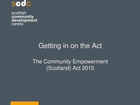 Getting in on the Act The Community Empowerment (Scotland) Act 2015