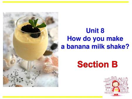 Unit 8 How do you make a banana milk shake?