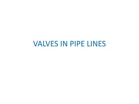 VALVES IN PIPE LINES.