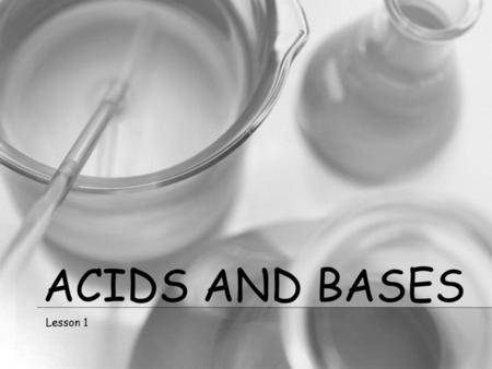 Acids and Bases Lesson 1.