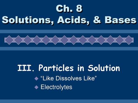 Ch. 8 Solutions, Acids, & Bases