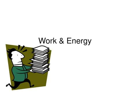 Work & Energy.