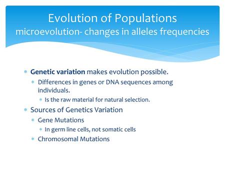 Genetic variation makes evolution possible.