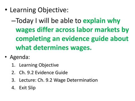 Learning Objective: Today I will be able to explain why wages differ across labor markets by completing an evidence guide about what determines wages.