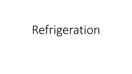 Refrigeration.