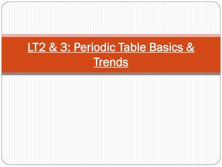 LT2 & 3: Periodic Table Basics & Trends