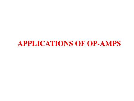 APPLICATIONS OF OP-AMPS