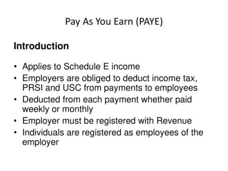 Pay As You Earn (PAYE) Introduction Applies to Schedule E income