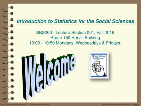 Introduction to Statistics for the Social Sciences SBS200 - Lecture Section 001, Fall 2016 Room 150 Harvill Building 10:00 - 10:50 Mondays, Wednesdays.