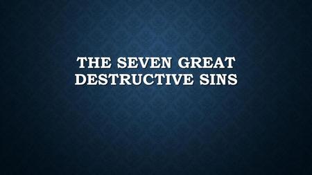 The seven great destructive sins