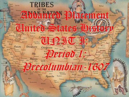 Advanced Placement United States History UNIT I: Period 1: Precolumbian-1607.