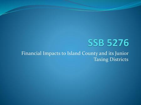 Financial Impacts to Island County and its Junior Taxing Districts