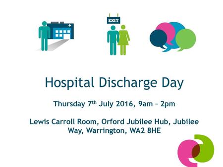 Hospital Discharge Day Thursday 7th July 2016, 9am – 2pm