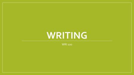 Writing WRI 100.