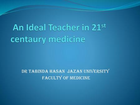 An Ideal Teacher in 21st centaury medicine