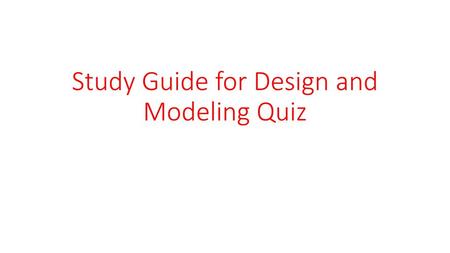 Study Guide for Design and Modeling Quiz