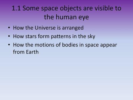 1.1 Some space objects are visible to the human eye