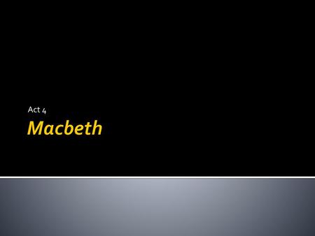 Act 4 Macbeth.