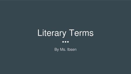 Literary Terms By Ms. Ibsen.