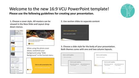 Welcome to the new 16:9 VCU PowerPoint template!