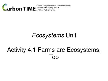 Ecosystems Unit Activity 4.1 Farms are Ecosystems, Too