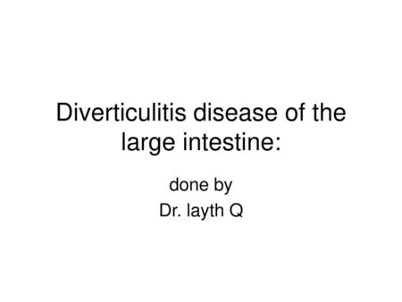 Diverticulitis disease of the large intestine: