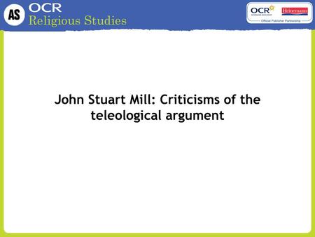 John Stuart Mill: Criticisms of the teleological argument