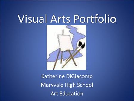 Katherine DiGiacomo Maryvale High School Art Education