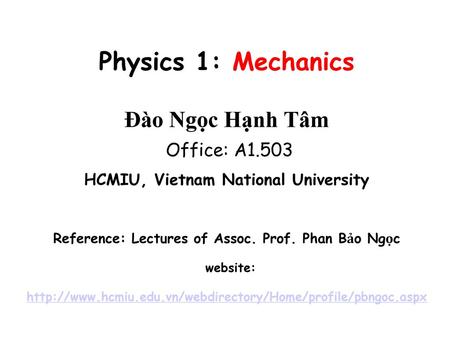 Physics 1: Mechanics Đào Ngọc Hạnh Tâm Office: A1