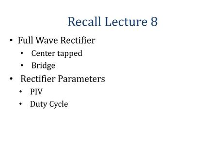 Recall Lecture 8 Full Wave Rectifier Rectifier Parameters