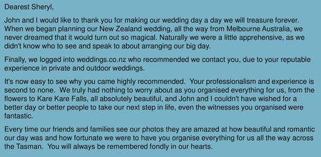 Dearest Sheryl, John and I would like to thank you for making our wedding day a day we will treasure forever. When we began planning our New Zealand wedding,