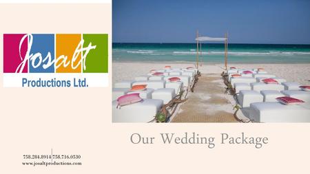 Our Wedding Package 758.284.8914 758.716.0530 www.josaltproductions.com.
