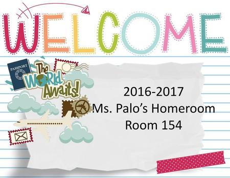 2016-2017 Ms. Palo’s Homeroom Room 154.