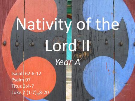 Nativity of the Lord II Year A Isaiah 62:6-12 Psalm 97 Titus 3:4-7