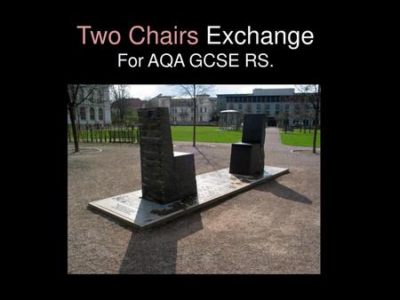 Two Chairs Exchange For AQA GCSE RS..