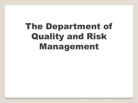 The Department of Quality and Risk Management