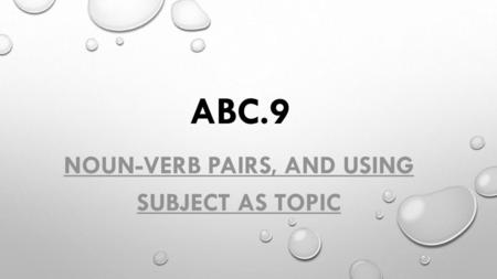 Noun-verb pairs, and using subject as topic
