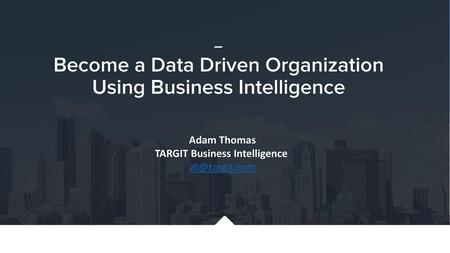 Using Business Intelligence TARGIT Business Intelligence